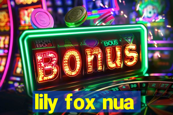 lily fox nua